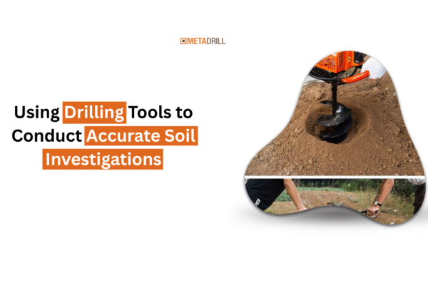 Using Drilling Tools to Conduct Accurate Soil Investigations Using Drilling Tools to Conduct Accurate Soil Investigations