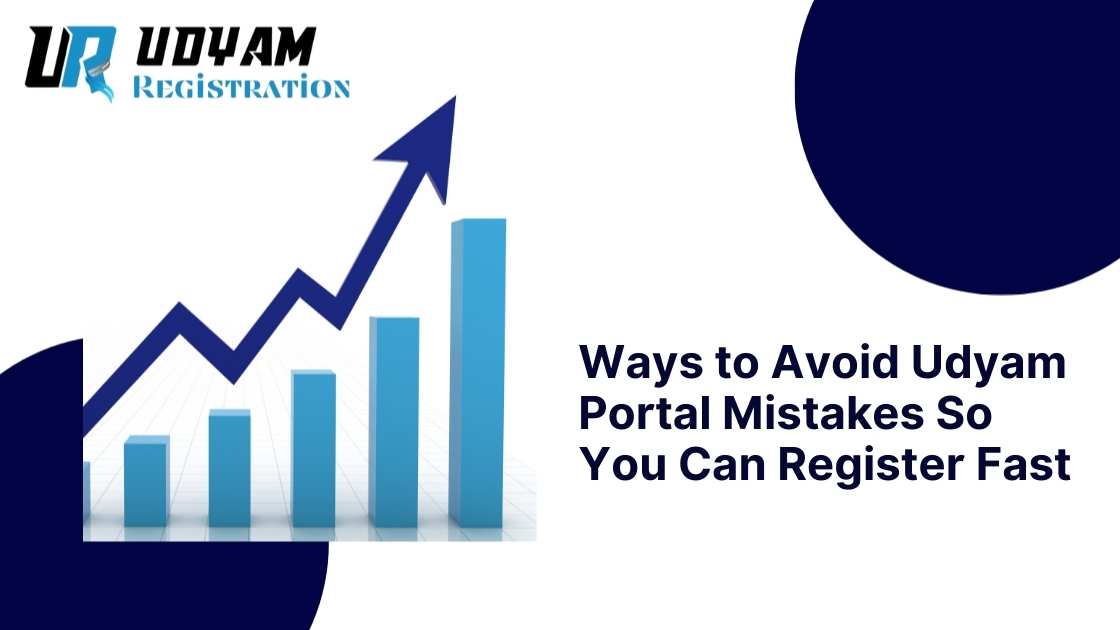 Ways to Avoid Udyam Portal Mistakes So You Can Register Fast