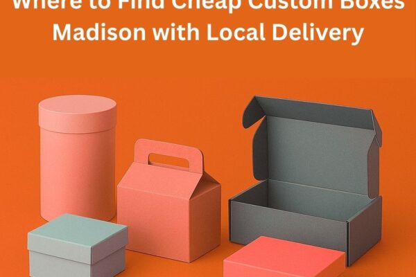 Where to Find Cheap Custom Boxes Madison with Local Delivery