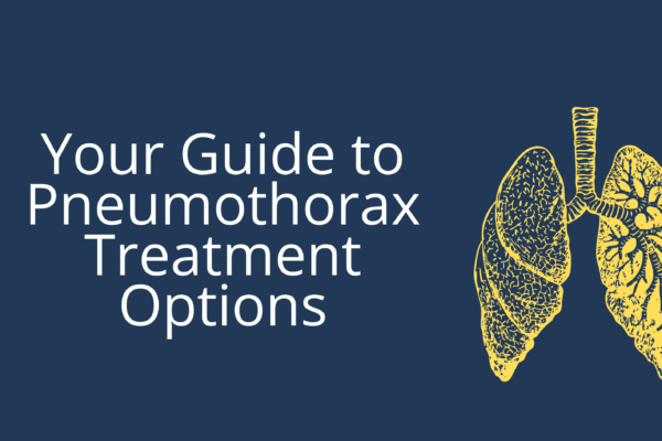 Your Guide to Pneumothorax Treatment Options Your Guide to Pneumothorax Treatment Options
